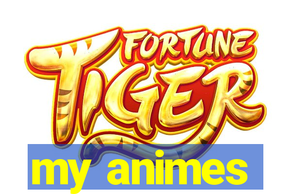 my animes